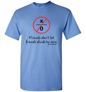 Friends Don't Let Friends Divide By Zero Math Shirt