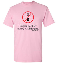 Load image into Gallery viewer, Friends Don&#39;t Let Friends Divide By Zero Math Shirt