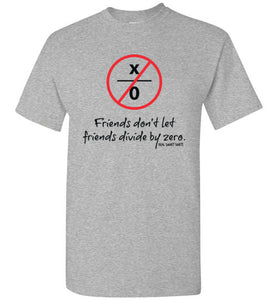 Friends Don't Let Friends Divide By Zero Math Shirt